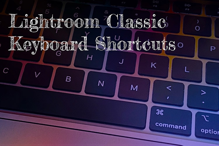 A Complete Guide to Lightroom Classic Keyboard Shortcuts